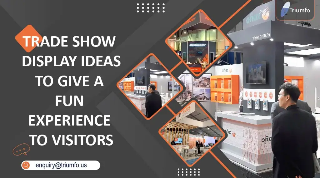 Trade Show Display Ideas to Give A Fun Experience to Visitors