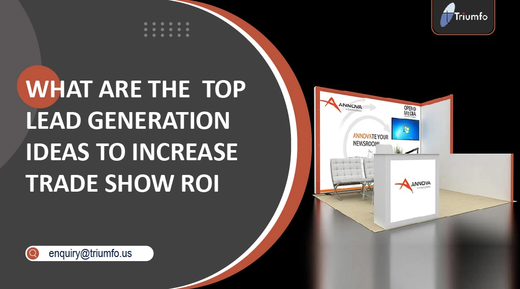 Lead Generation Ideas to Increase Trade Show ROI