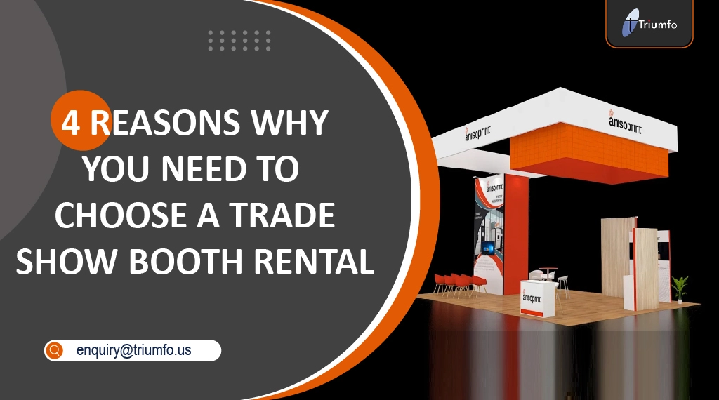 4 Reasons Why You Need to Choose A Trade Show Booth Rental