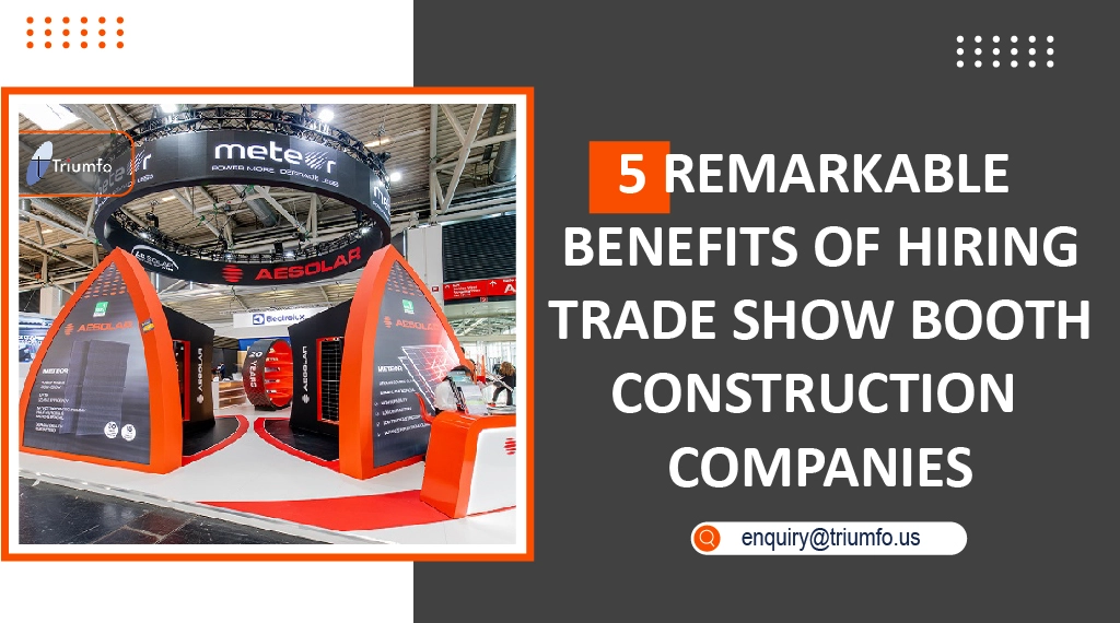 Benefits of Hiring Trade Show Booth Construction Companies